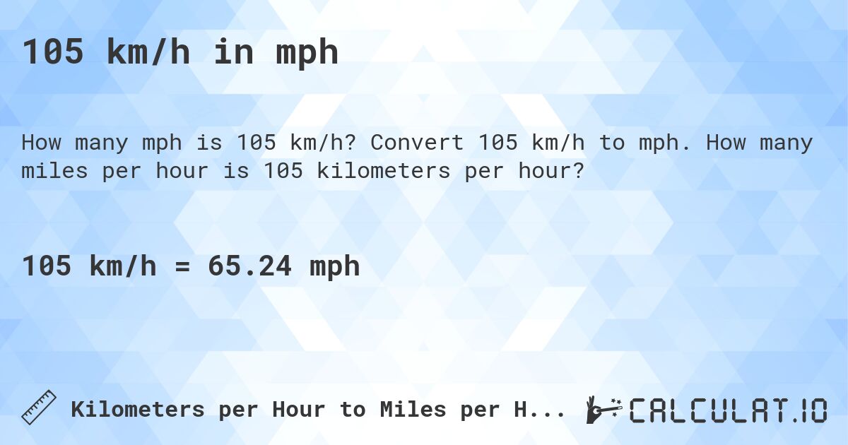 105 km/h in mph. Convert 105 km/h to mph. How many miles per hour is 105 kilometers per hour?