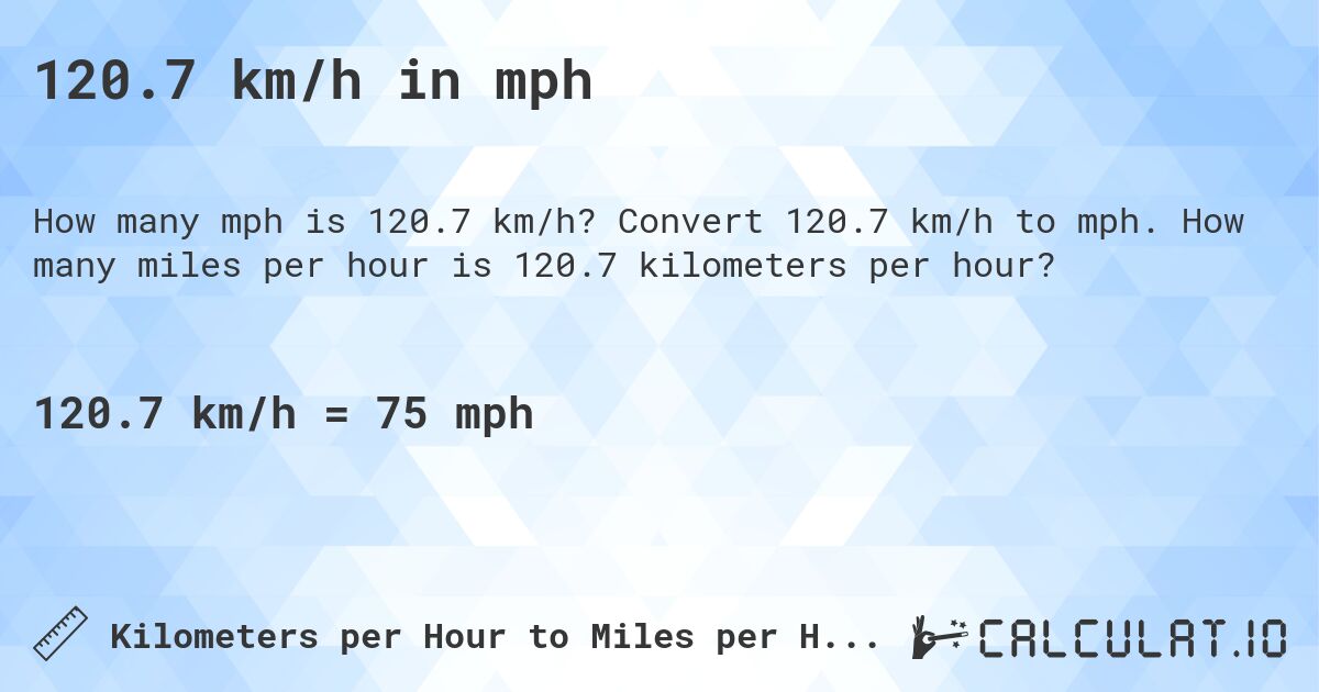120.7 km/h in mph. Convert 120.7 km/h to mph. How many miles per hour is 120.7 kilometers per hour?
