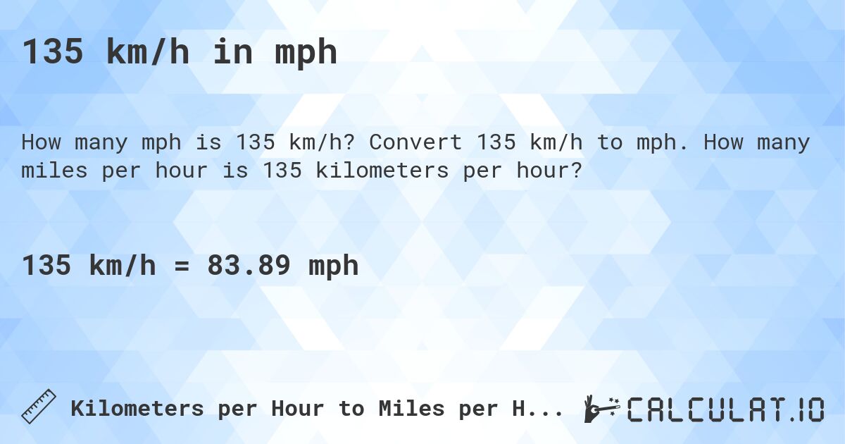 135 km/h in mph. Convert 135 km/h to mph. How many miles per hour is 135 kilometers per hour?
