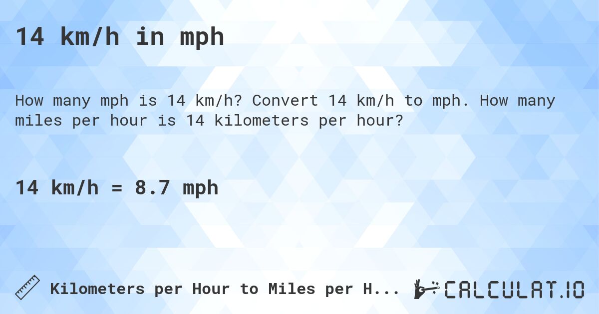 14 km/h in mph. Convert 14 km/h to mph. How many miles per hour is 14 kilometers per hour?