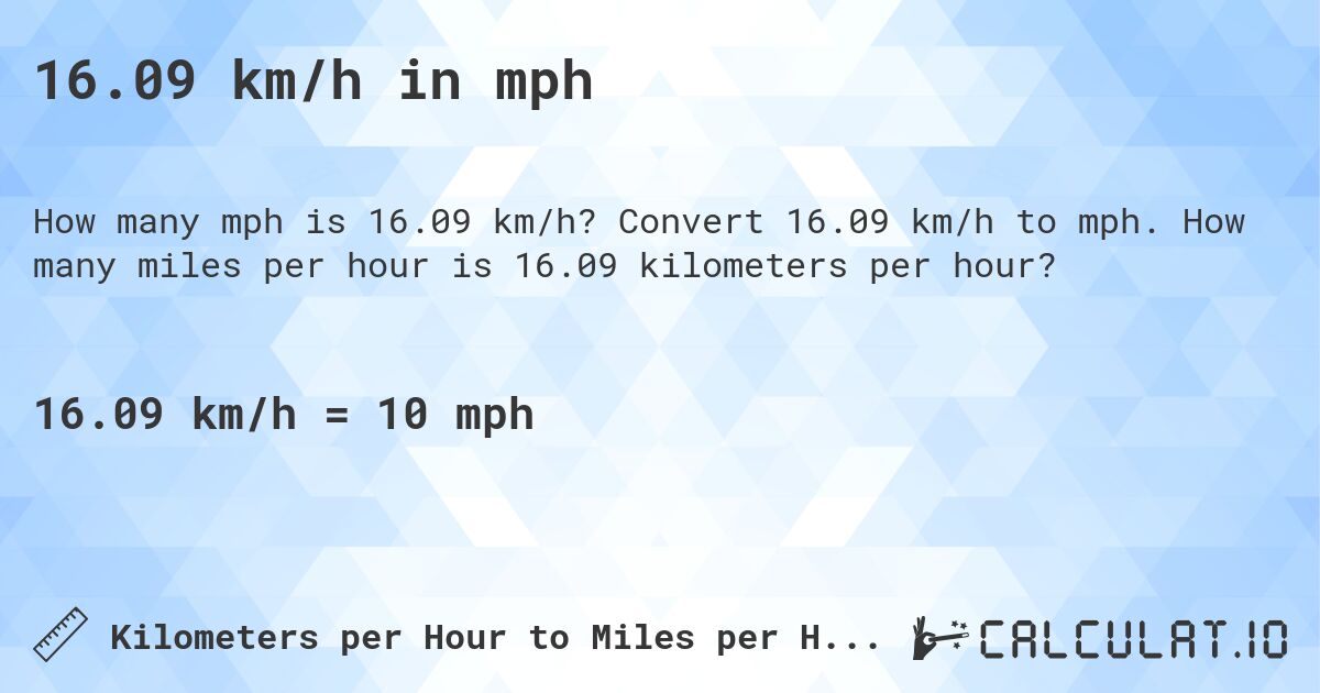 16.09 km/h in mph. Convert 16.09 km/h to mph. How many miles per hour is 16.09 kilometers per hour?