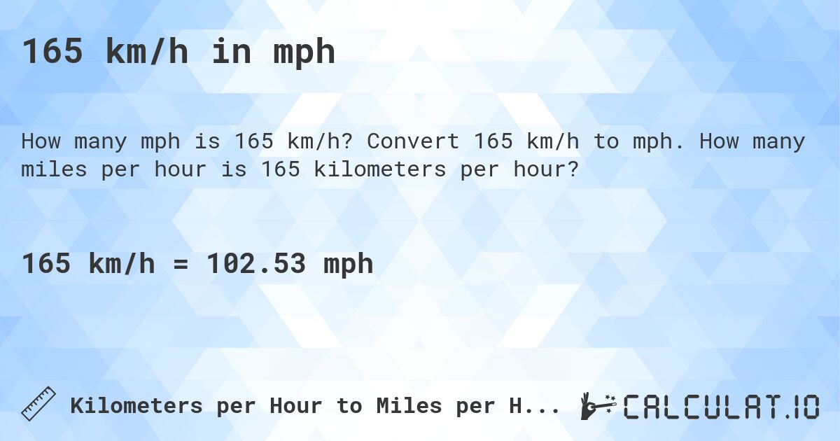 165 km/h in mph. Convert 165 km/h to mph. How many miles per hour is 165 kilometers per hour?