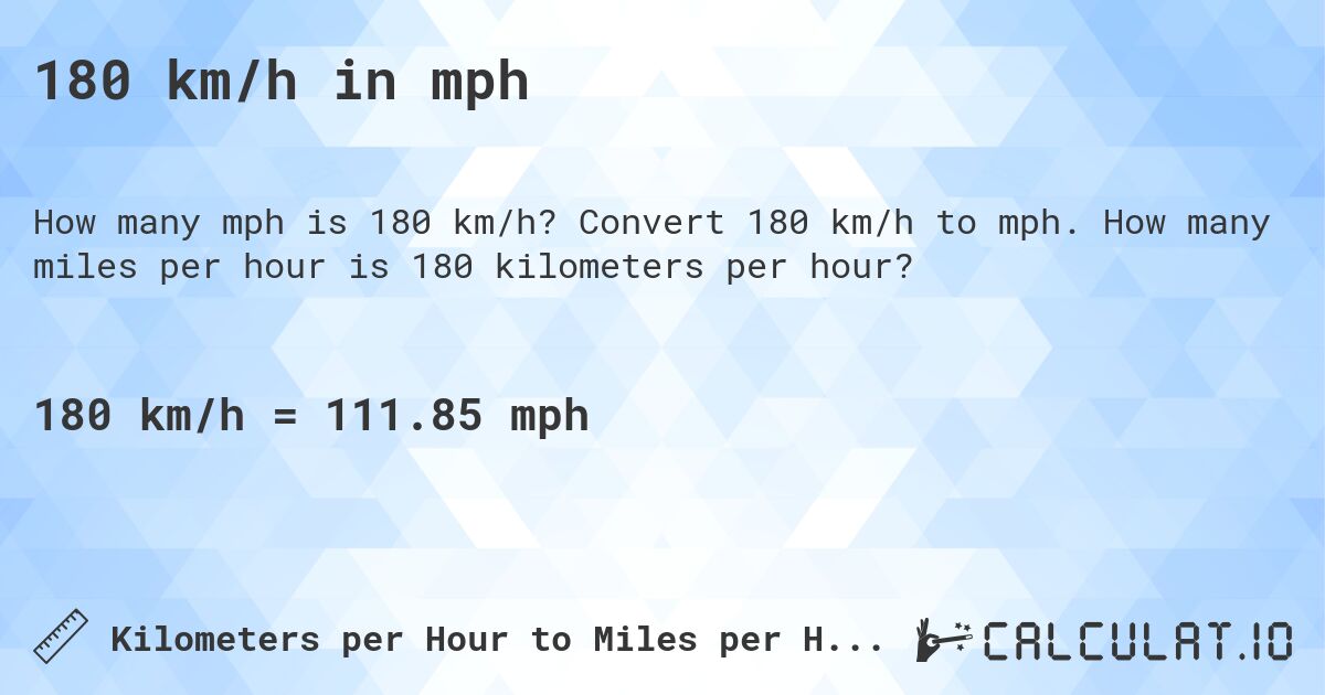 180 km/h in mph. Convert 180 km/h to mph. How many miles per hour is 180 kilometers per hour?