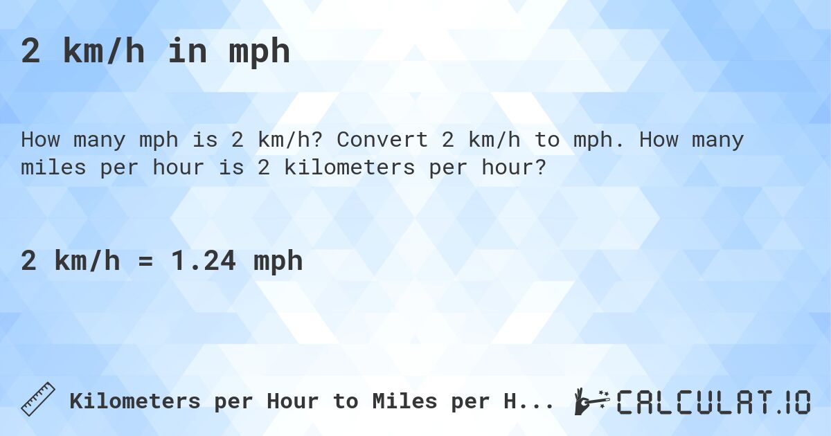 2 km/h in mph. Convert 2 km/h to mph. How many miles per hour is 2 kilometers per hour?