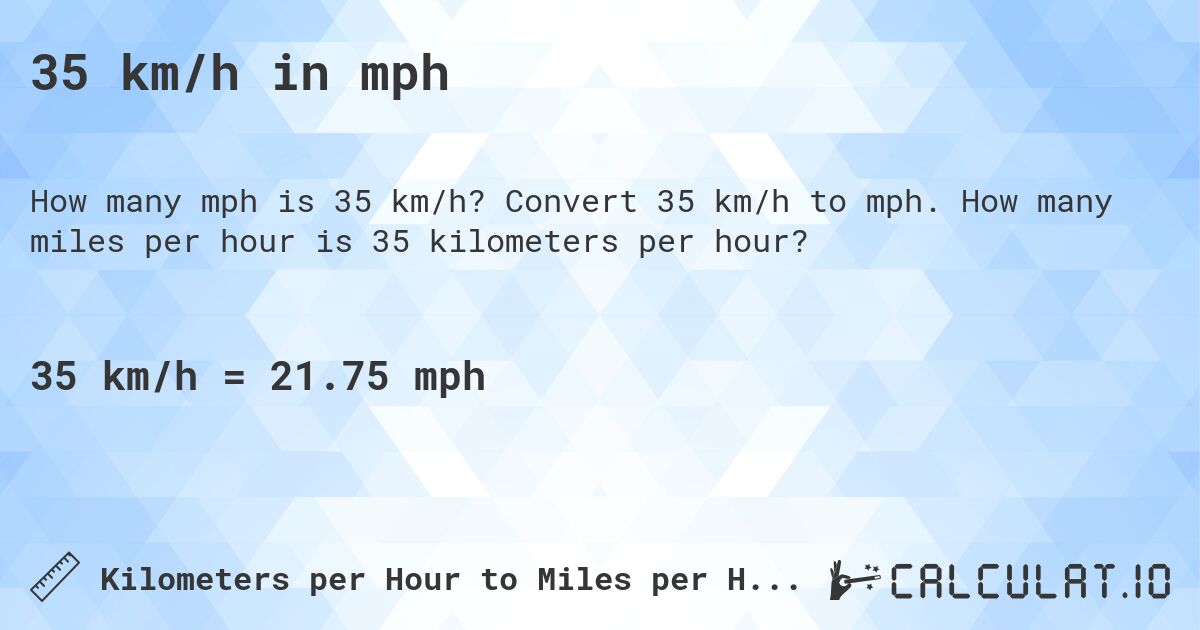 35 km/h in mph. Convert 35 km/h to mph. How many miles per hour is 35 kilometers per hour?