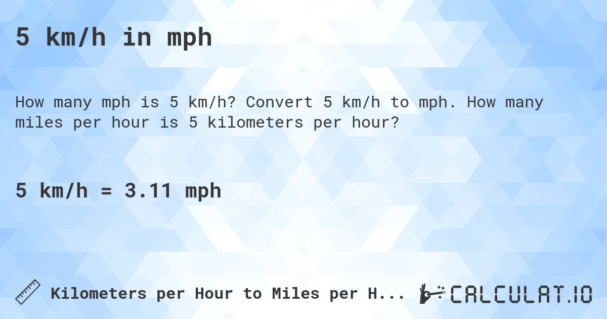 5 km/h in mph. Convert 5 km/h to mph. How many miles per hour is 5 kilometers per hour?