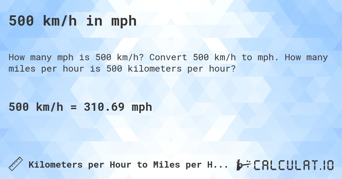 500 km/h in mph. Convert 500 km/h to mph. How many miles per hour is 500 kilometers per hour?