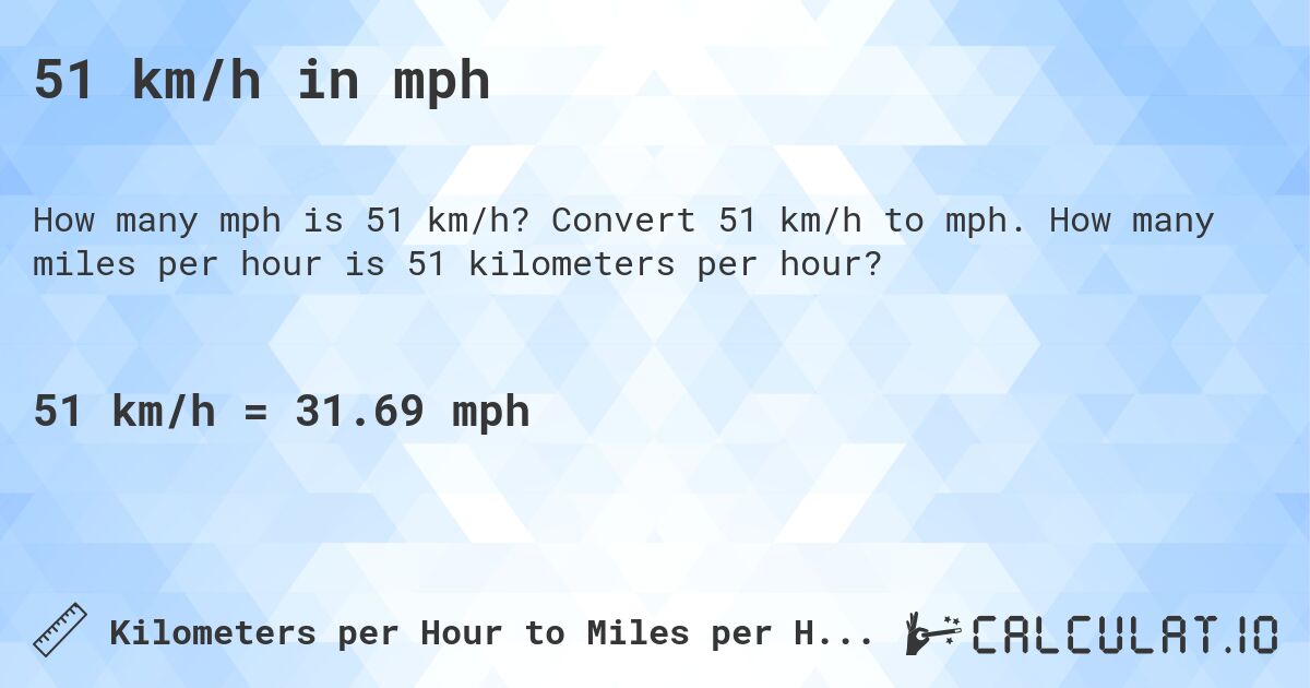 51 km/h in mph. Convert 51 km/h to mph. How many miles per hour is 51 kilometers per hour?