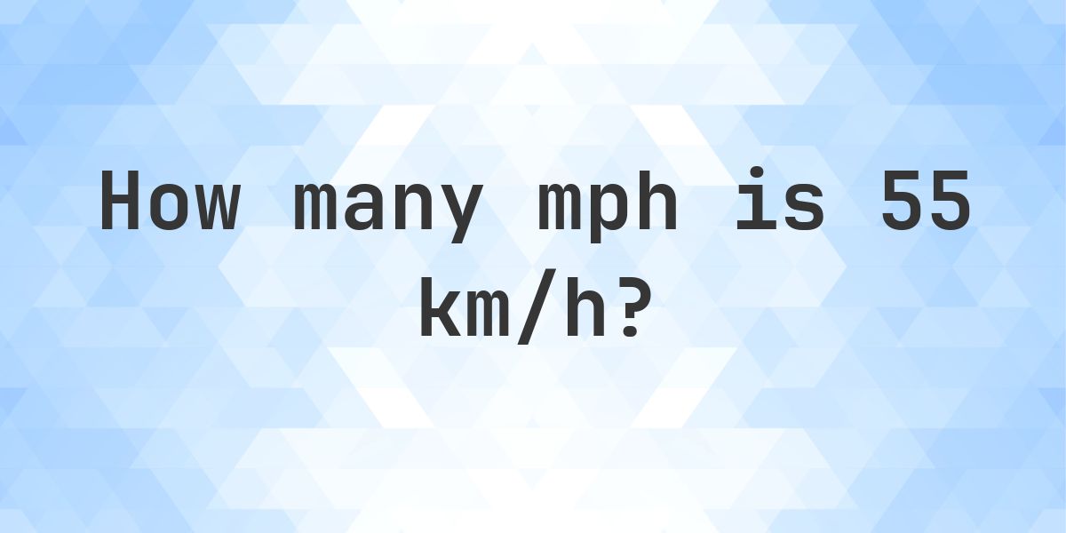 55 km/h in mph - Calculatio