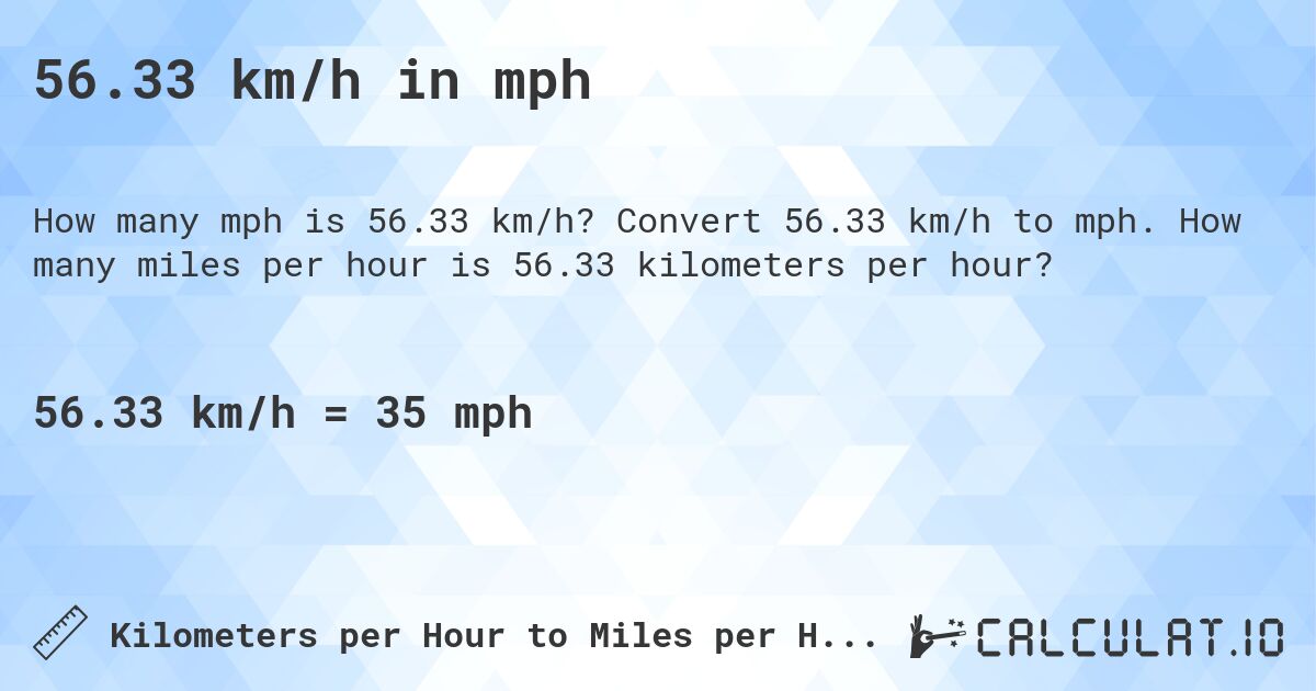 56.33 km/h in mph. Convert 56.33 km/h to mph. How many miles per hour is 56.33 kilometers per hour?