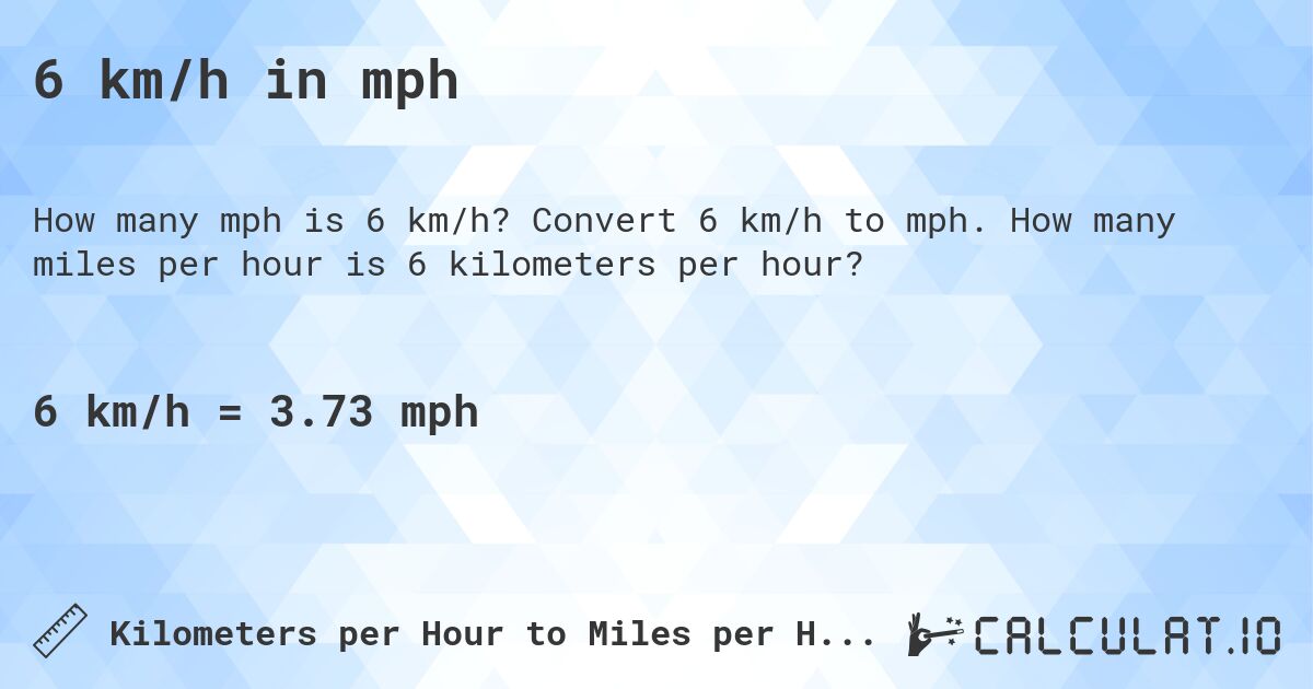 6 km/h in mph. Convert 6 km/h to mph. How many miles per hour is 6 kilometers per hour?