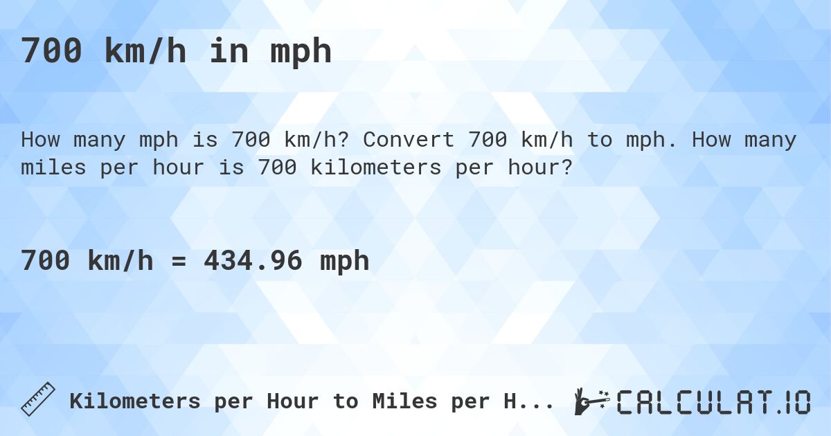 700 km/h in mph. Convert 700 km/h to mph. How many miles per hour is 700 kilometers per hour?