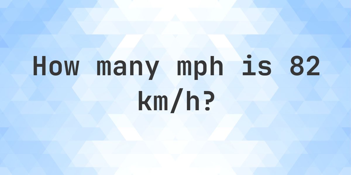 82 km/h in mph - Calculatio