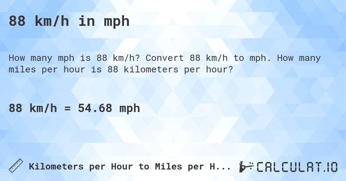 88 km/h in mph. Convert 88 km/h to mph. How many miles per hour is 88 kilometers per hour?