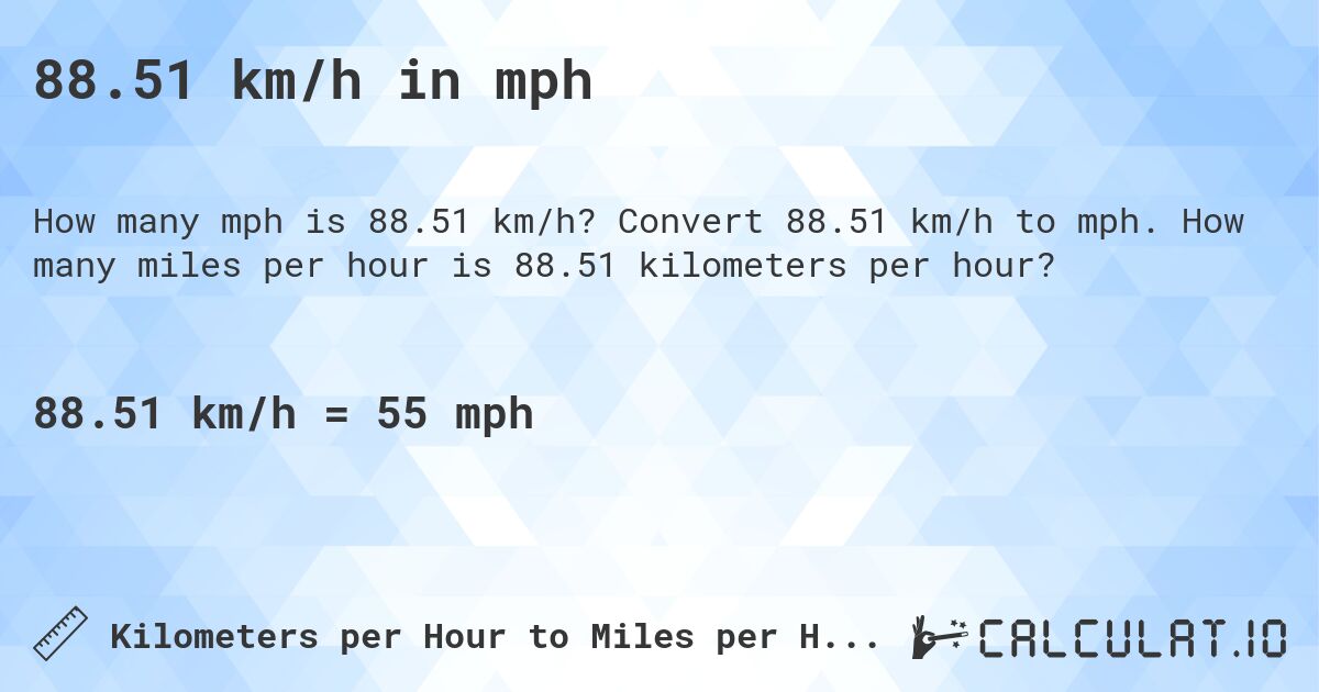 88.51 km/h in mph. Convert 88.51 km/h to mph. How many miles per hour is 88.51 kilometers per hour?