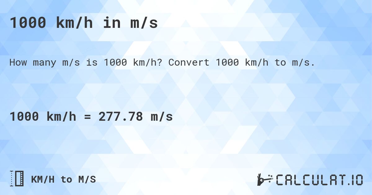 1000 km/h in m/s. Convert 1000 km/h to m/s.