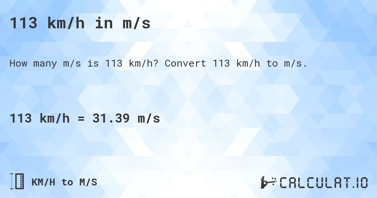 113 km/h in m/s. Convert 113 km/h to m/s.