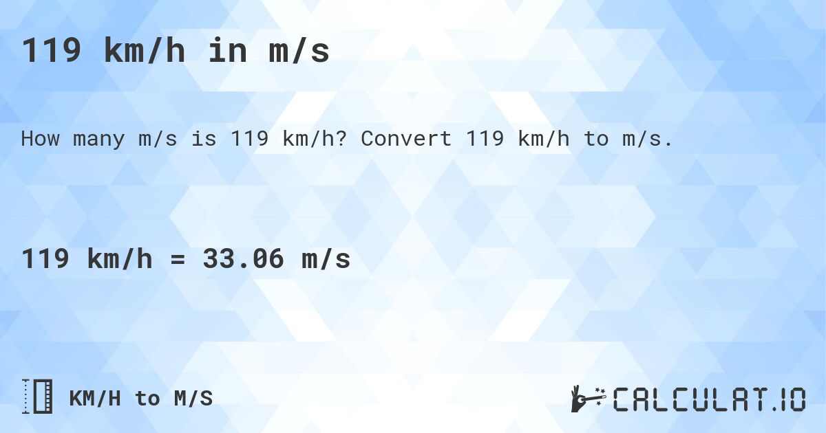 119 km/h in m/s. Convert 119 km/h to m/s.