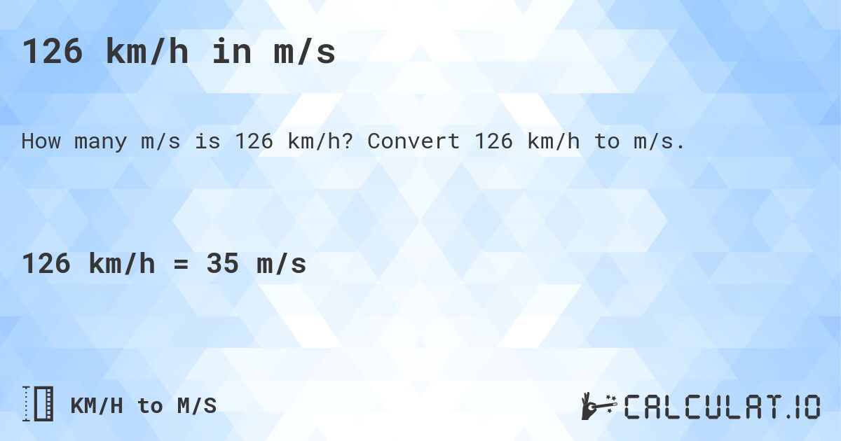 126 km/h in m/s. Convert 126 km/h to m/s.