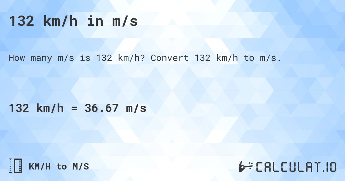 132 km/h in m/s. Convert 132 km/h to m/s.