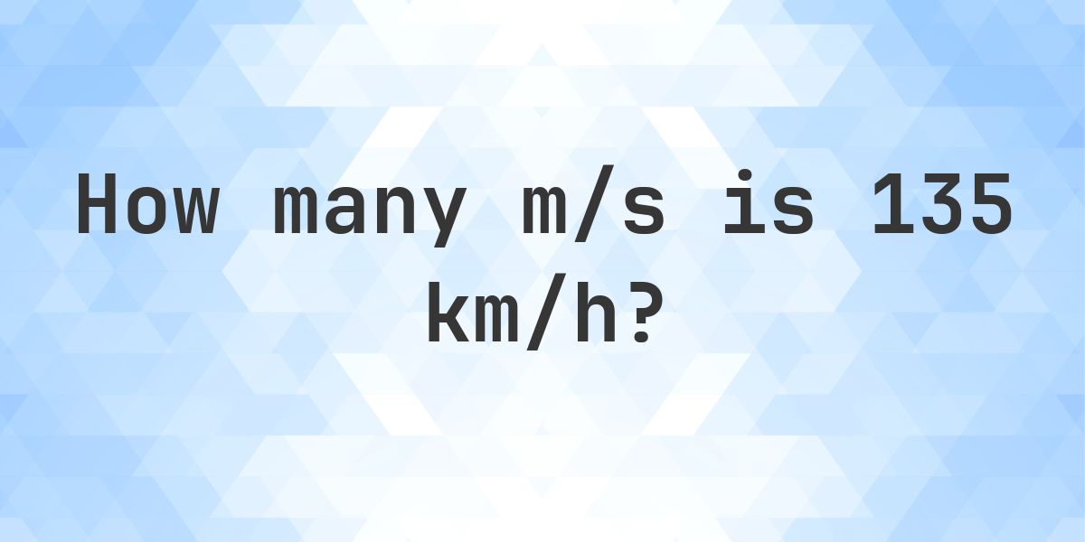 135 km/h in m/s - Calculatio