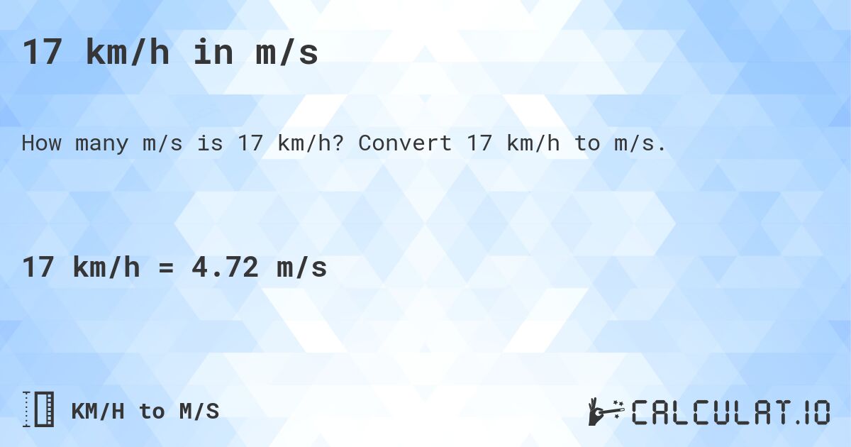 17 km/h in m/s. Convert 17 km/h to m/s.
