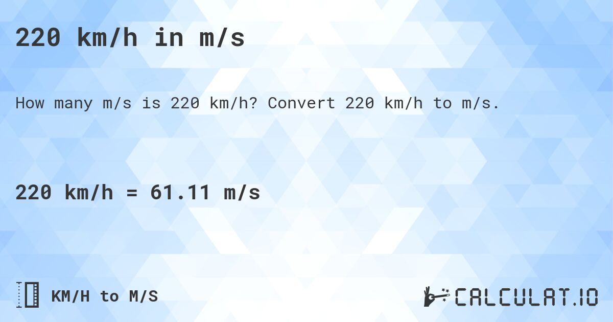 220 km/h in m/s. Convert 220 km/h to m/s.