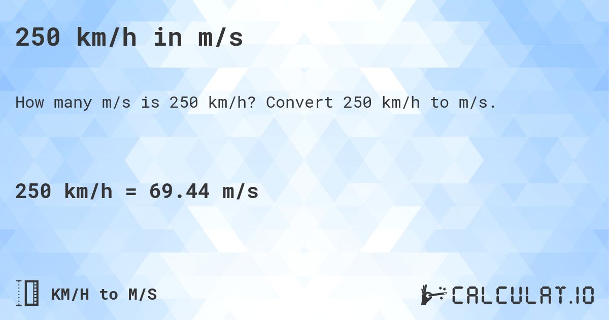 250 km/h in m/s. Convert 250 km/h to m/s.