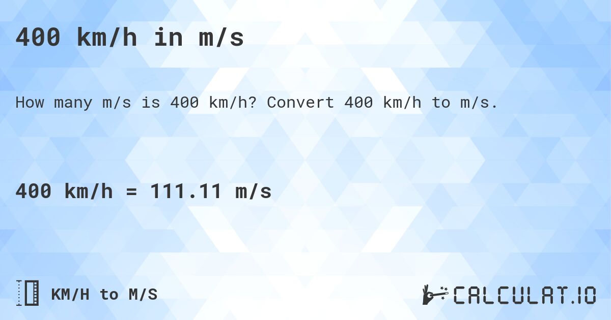 400 km/h in m/s. Convert 400 km/h to m/s.