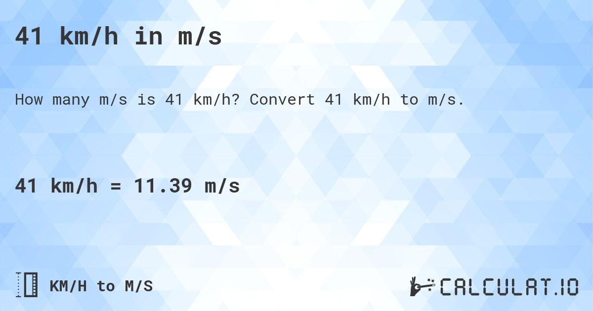 41 km/h in m/s. Convert 41 km/h to m/s.
