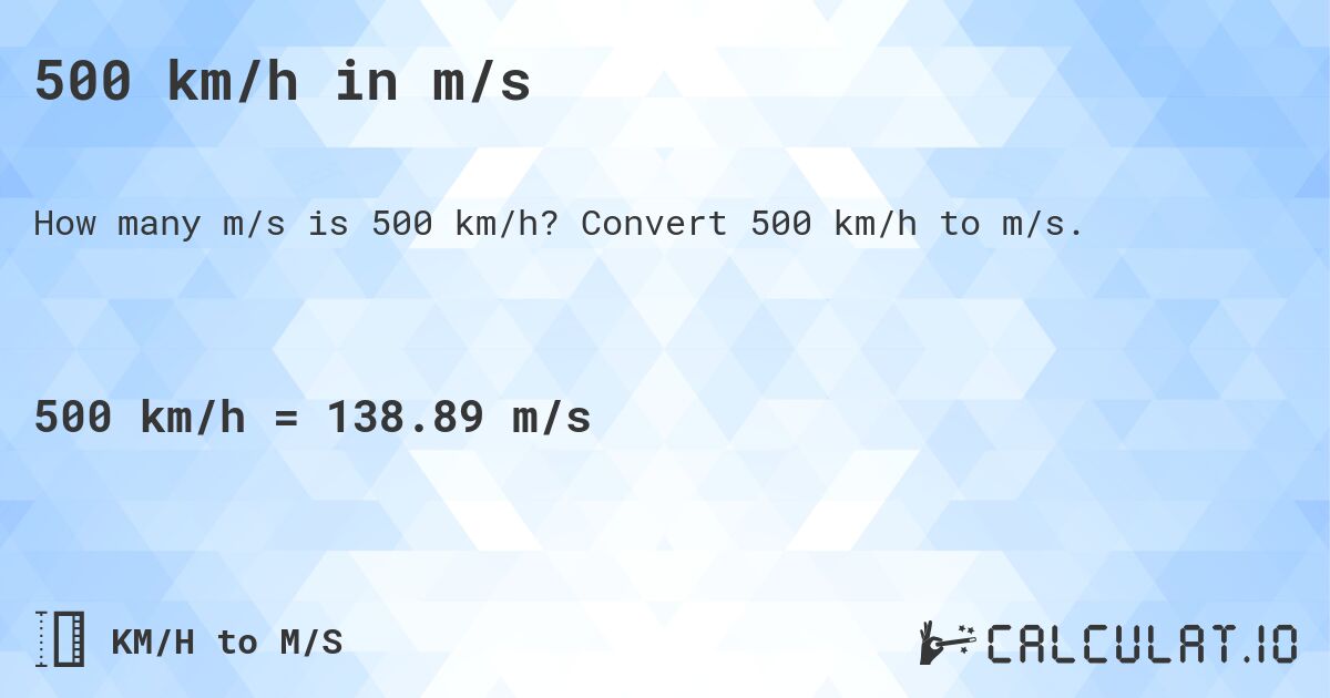 500 km/h in m/s. Convert 500 km/h to m/s.