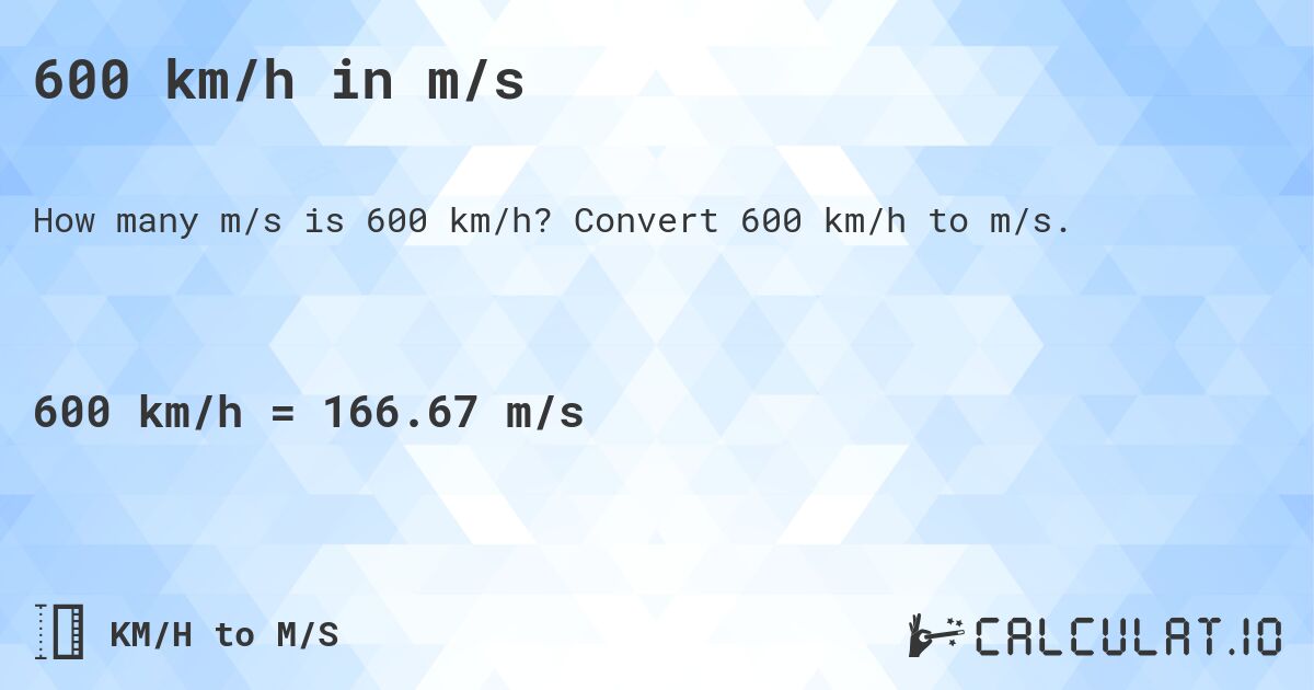 600 km/h in m/s. Convert 600 km/h to m/s.