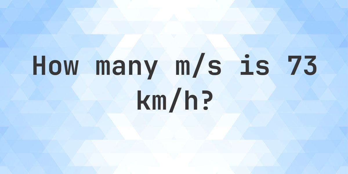 73 km/h in m/s - Calculatio