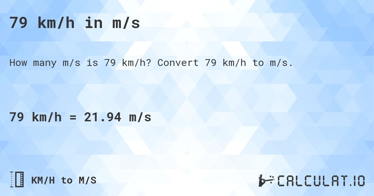 79 km/h in m/s. Convert 79 km/h to m/s.