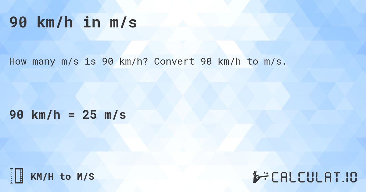 90 km/h in m/s. Convert 90 km/h to m/s.