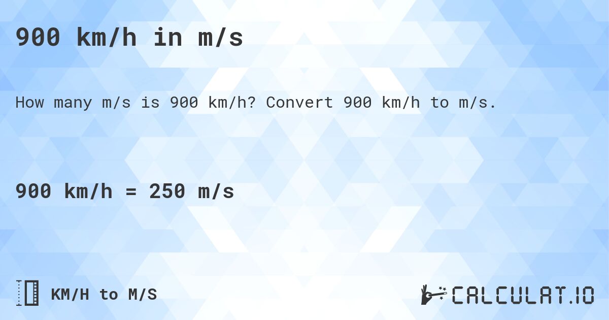 900 km/h in m/s. Convert 900 km/h to m/s.