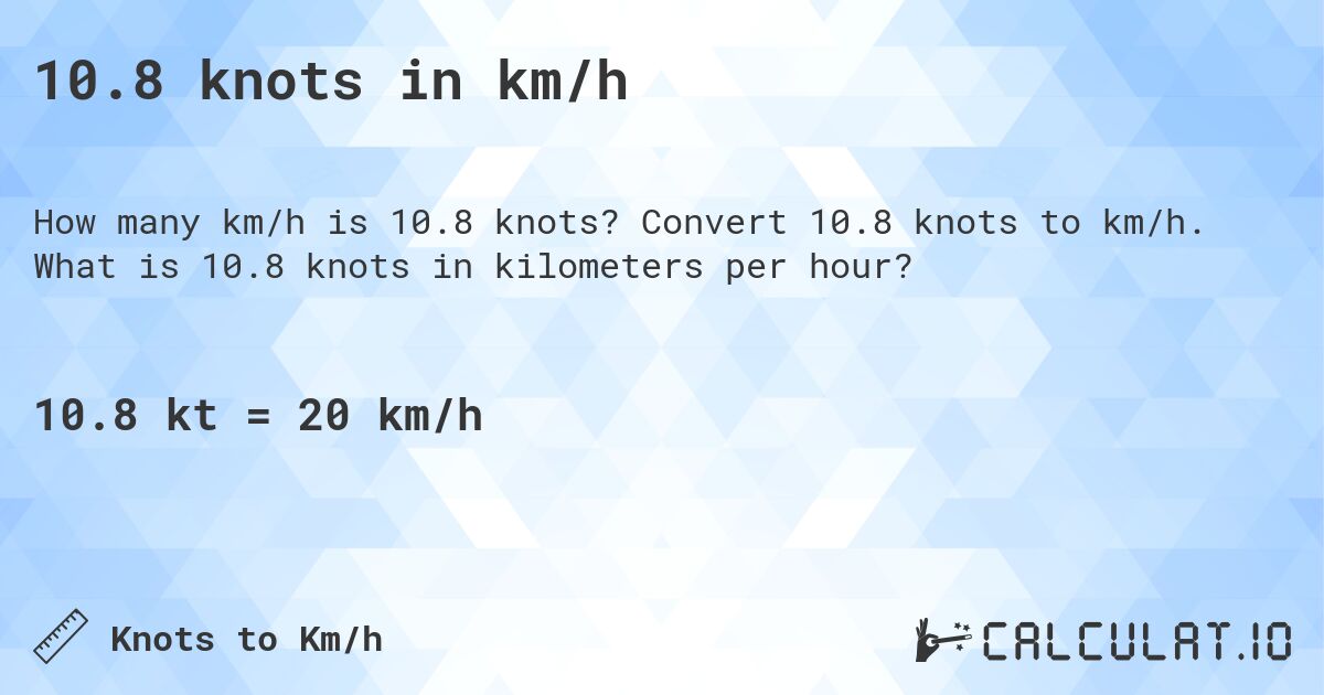 10.8 knots in km/h. Convert 10.8 knots to km/h. What is 10.8 knots in kilometers per hour?