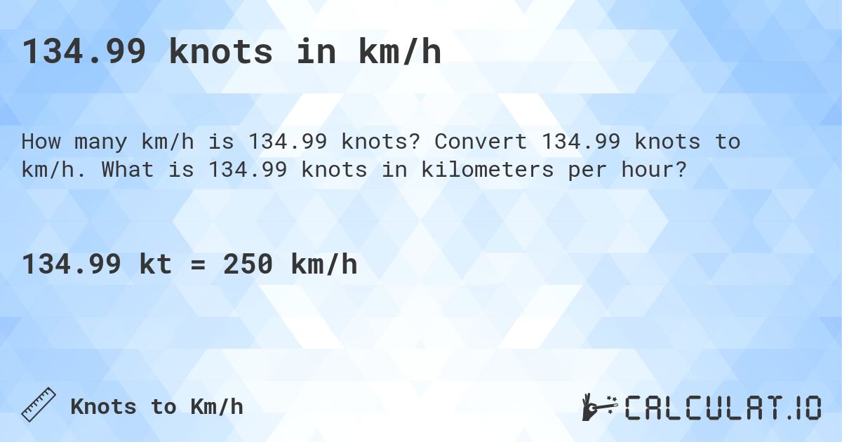 134.99 knots in km/h. Convert 134.99 knots to km/h. What is 134.99 knots in kilometers per hour?