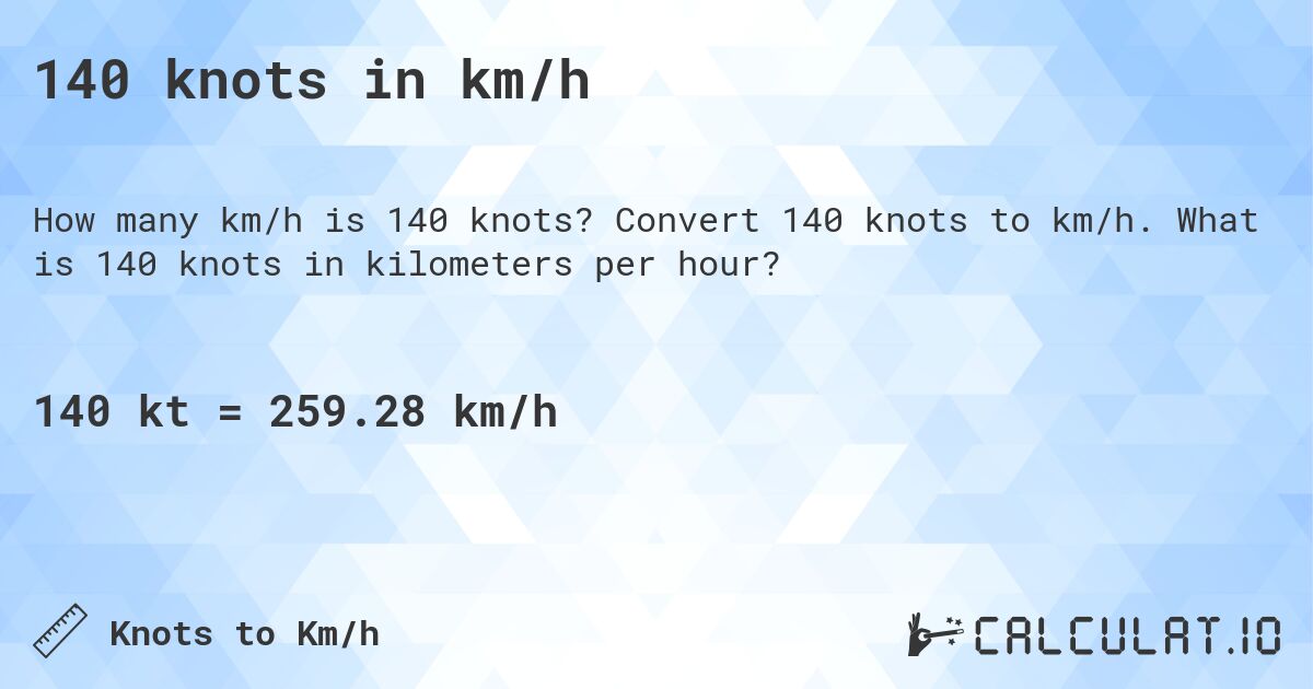 140 knots in km/h. Convert 140 knots to km/h. What is 140 knots in kilometers per hour?