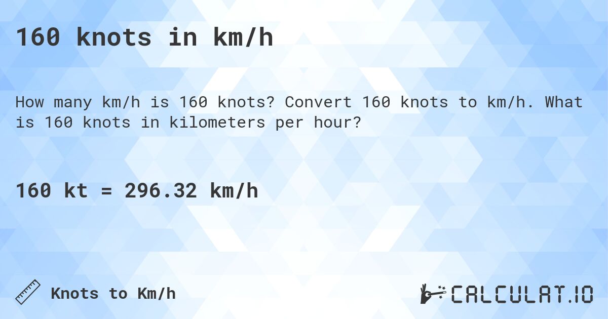 160 knots in km/h. Convert 160 knots to km/h. What is 160 knots in kilometers per hour?