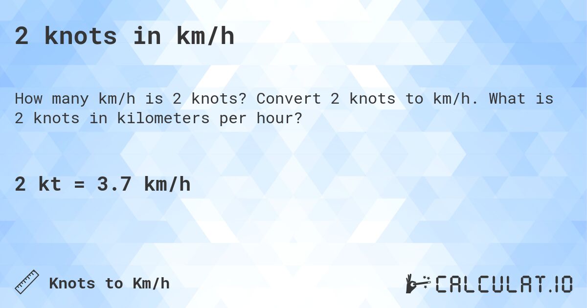 2 knots in km/h. Convert 2 knots to km/h. What is 2 knots in kilometers per hour?