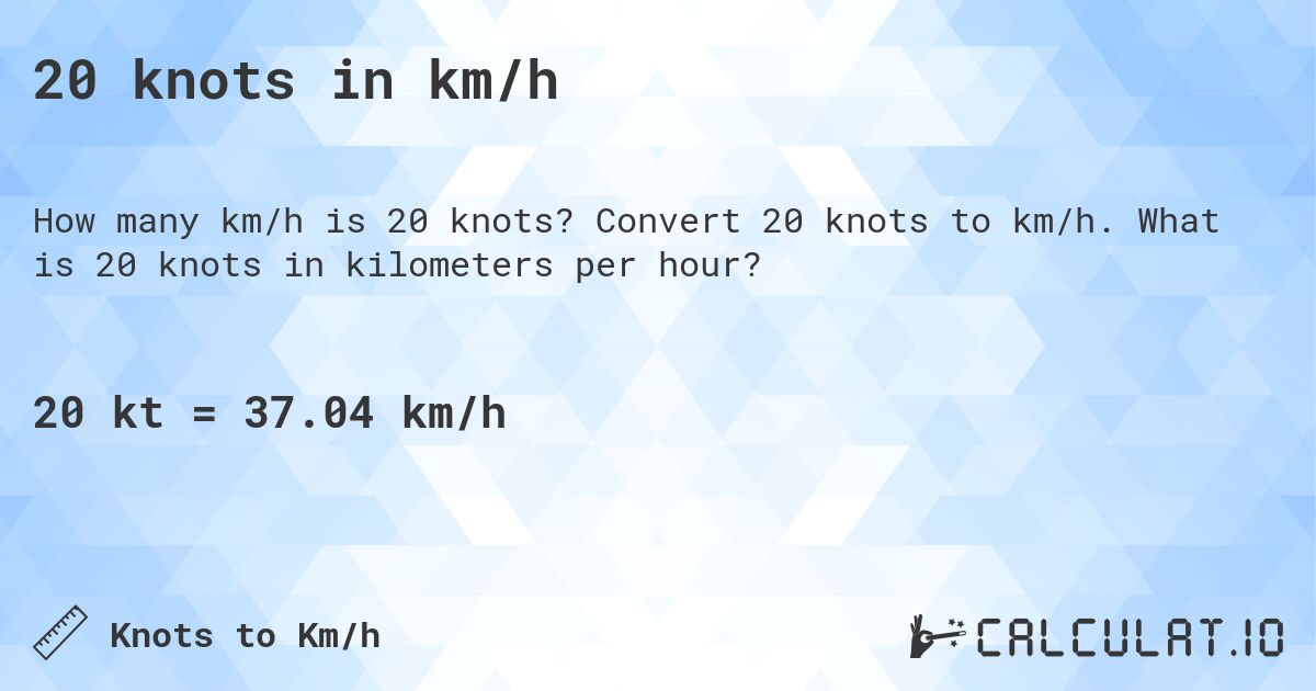 20 knots in km/h. Convert 20 knots to km/h. What is 20 knots in kilometers per hour?