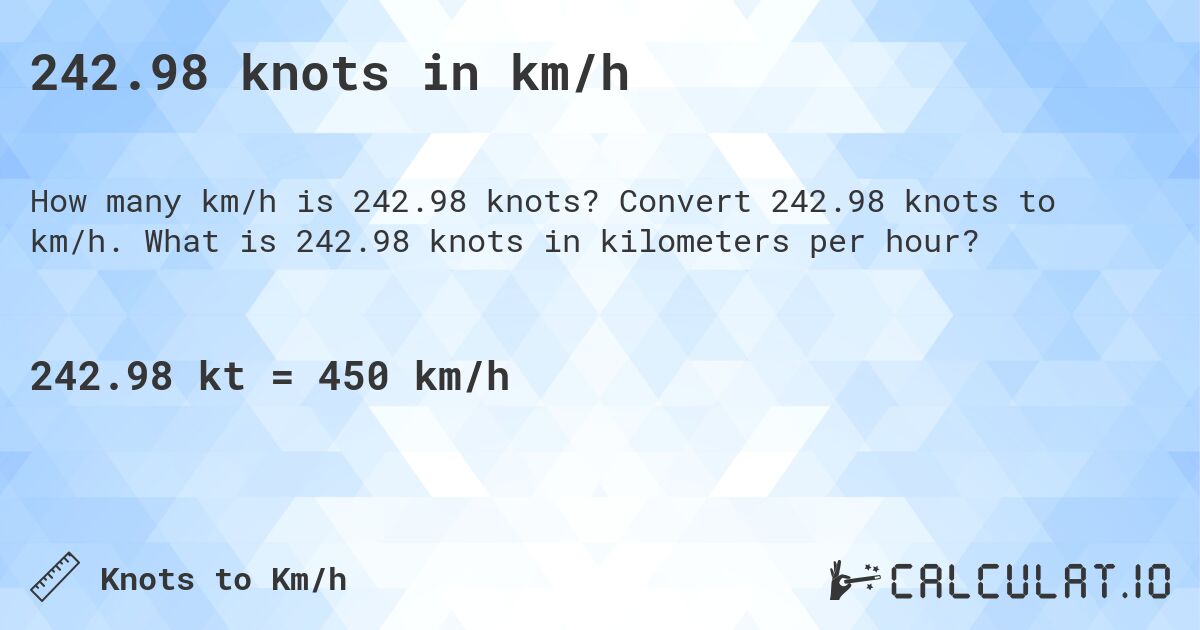 242.98 knots in km/h. Convert 242.98 knots to km/h. What is 242.98 knots in kilometers per hour?