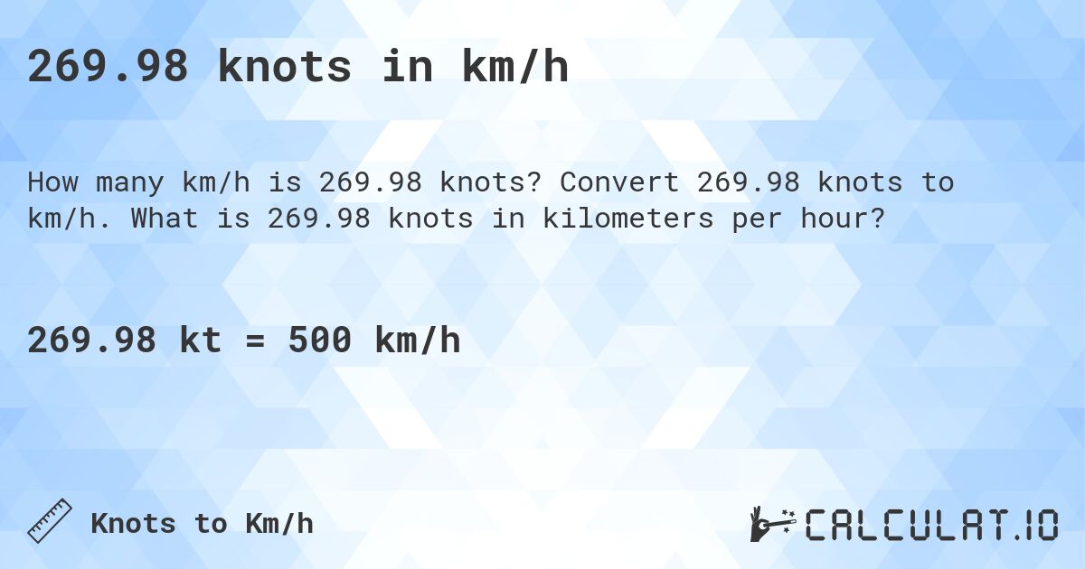 269.98 knots in km/h. Convert 269.98 knots to km/h. What is 269.98 knots in kilometers per hour?