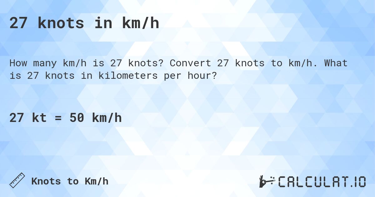 27 knots in km/h. Convert 27 knots to km/h. What is 27 knots in kilometers per hour?