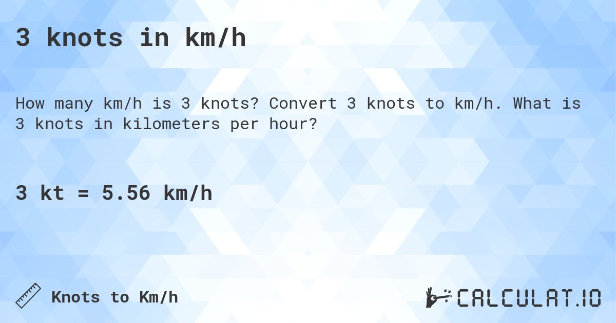 3 knots in km/h. Convert 3 knots to km/h. What is 3 knots in kilometers per hour?
