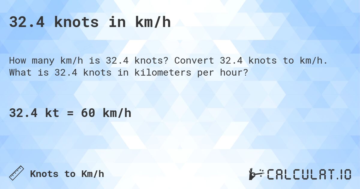32.4 knots in km/h. Convert 32.4 knots to km/h. What is 32.4 knots in kilometers per hour?