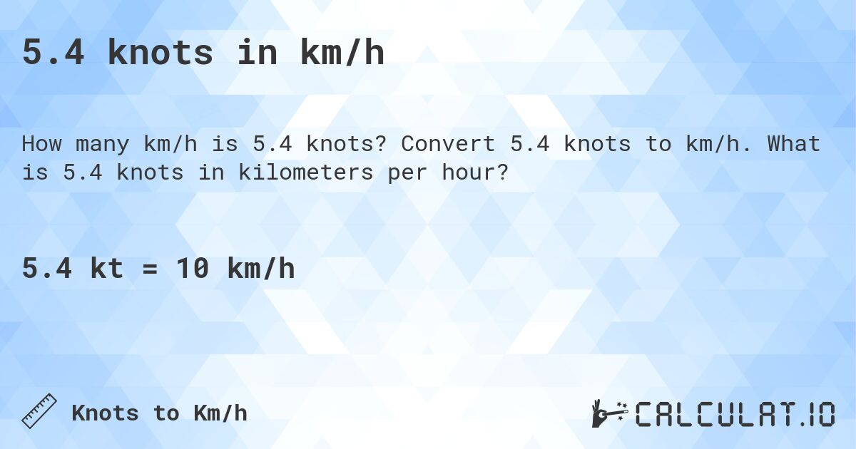 5.4 knots in km/h. Convert 5.4 knots to km/h. What is 5.4 knots in kilometers per hour?