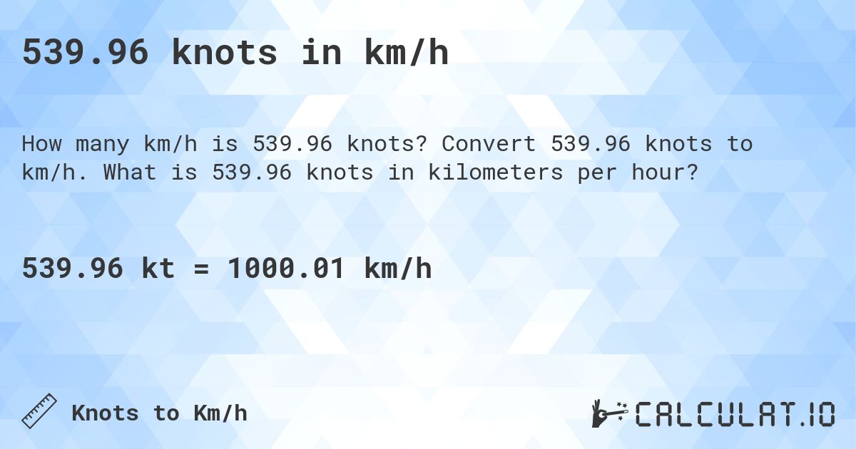 539.96 knots in km/h. Convert 539.96 knots to km/h. What is 539.96 knots in kilometers per hour?