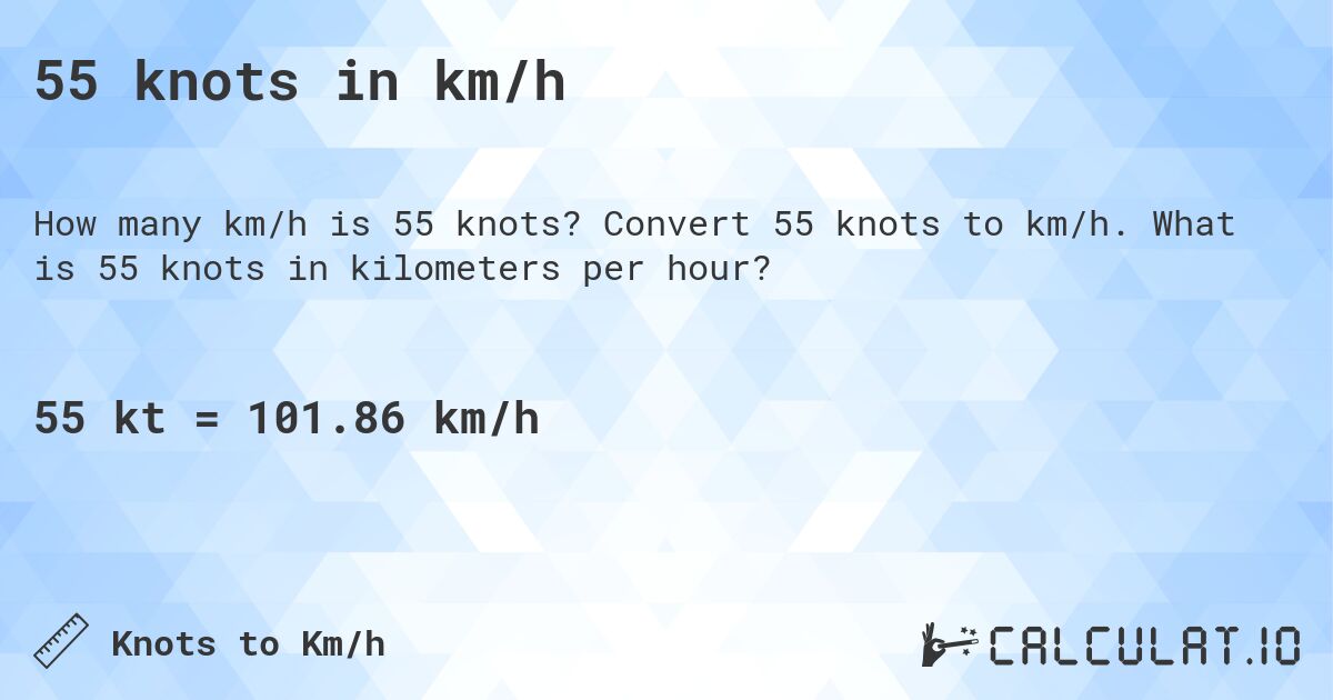 55 knots in km/h. Convert 55 knots to km/h. What is 55 knots in kilometers per hour?